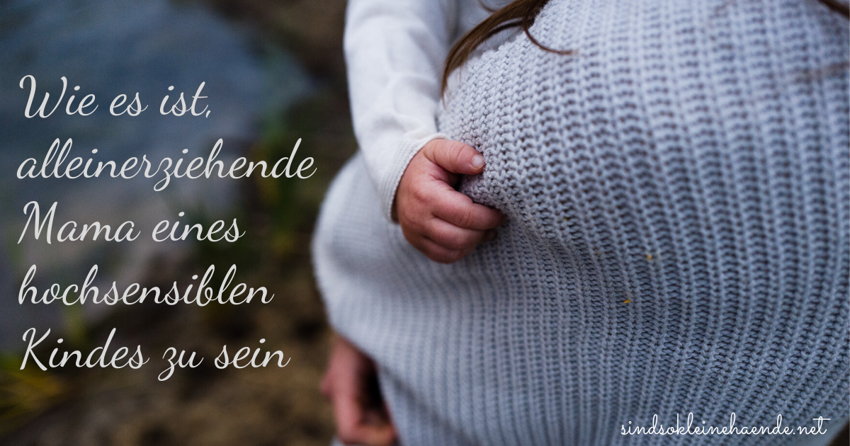 Wie Es Ist Alleinerziehende Mama Eines Hochsensiblen Kindes Zu Sein Sind So Kleine Hande Auf Augenhohe Und In Liebe Verbunden